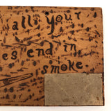 Pyrograph Sign, "May All Your Troubles End in Smoke" with Match Striker